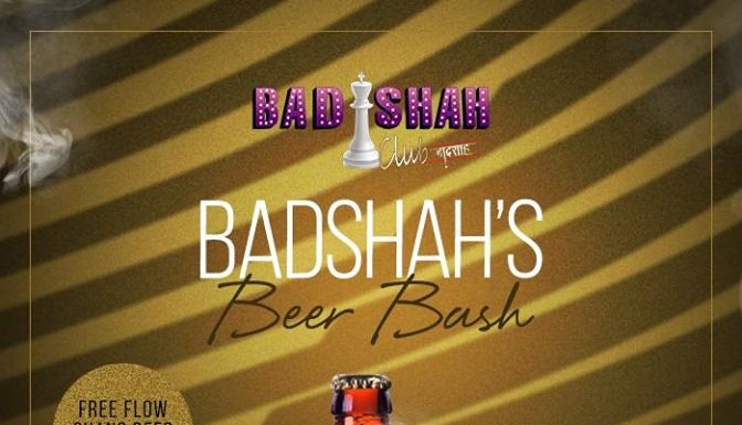 BADSHAH’S BEER BASH