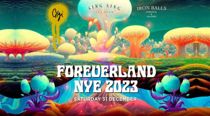 FOREVERLAND – NYE 2023 at Sing Sing, Gigi & Iron Balls Parlour